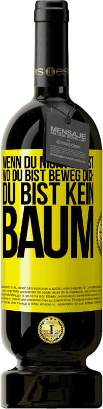 49,95 € Kostenloser Versand | Rotwein Premium Ausgabe MBS® Reserve Wenn du nicht magst, wo du bist, beweg dich, du bist kein Baum Gelbes Etikett. Anpassbares Etikett Reserve 12 Monate Ernte 2016 Tempranillo