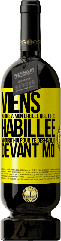 49,95 € | Vin rouge Édition Premium MBS® Réserve Viens me dire à mon oreille que tu t'es habillée aujourd'hui pour te déshabiller devant moi Étiquette Jaune. Étiquette personnalisable Réserve 12 Mois Récolte 2015 Tempranillo