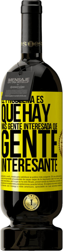 «El problema es que hay más gente interesada que gente interesante» Edición Premium MBS® Reserva