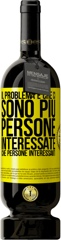 49,95 € Spedizione Gratuita | Vino rosso Edizione Premium MBS® Riserva Il problema è che ci sono più persone interessate che persone interessanti Etichetta Gialla. Etichetta personalizzabile Riserva 12 Mesi Raccogliere 2016 Tempranillo