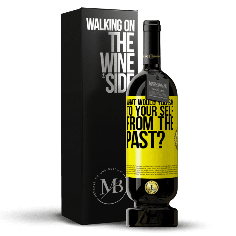 49,95 € Free Shipping | Red Wine Premium Edition MBS® Reserve what would you say to your self from the past? Yellow Label. Customizable label Reserve 12 Months Harvest 2015 Tempranillo