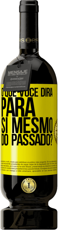 «o que você diria para si mesmo do passado?» Edição Premium MBS® Reserva