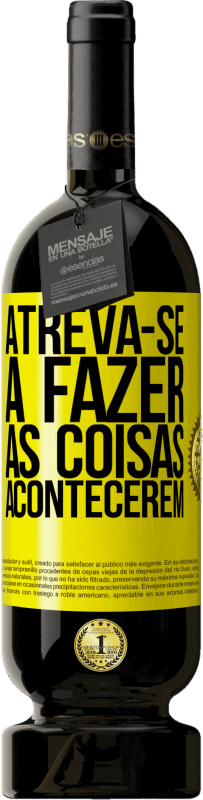 «Atreva-se a fazer as coisas acontecerem» Edição Premium MBS® Reserva