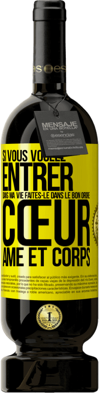 49,95 € | Vin rouge Édition Premium MBS® Réserve Si vous voulez entrer dans ma vie faites-le dans le bon ordre: cœur, âme et corps Étiquette Jaune. Étiquette personnalisable Réserve 12 Mois Récolte 2016 Tempranillo