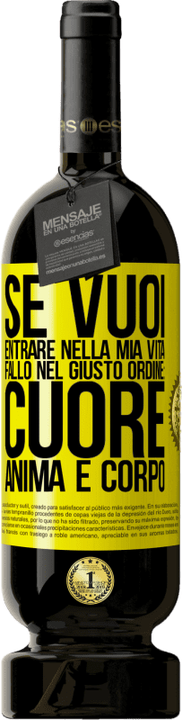 49,95 € | Vino rosso Edizione Premium MBS® Riserva Se vuoi entrare nella mia vita, fallo nel giusto ordine: cuore, anima e corpo Etichetta Gialla. Etichetta personalizzabile Riserva 12 Mesi Raccogliere 2015 Tempranillo