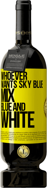 49,95 € | Red Wine Premium Edition MBS® Reserve Whoever wants sky blue, mix blue and white Yellow Label. Customizable label Reserve 12 Months Harvest 2014 Tempranillo