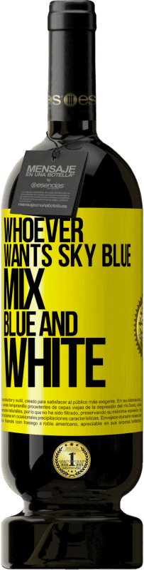 49,95 € | Red Wine Premium Edition MBS® Reserve Whoever wants sky blue, mix blue and white Yellow Label. Customizable label Reserve 12 Months Harvest 2015 Tempranillo