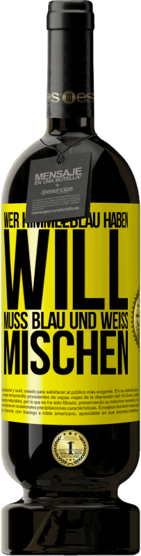 Kostenloser Versand | Rotwein Premium Ausgabe MBS® Reserve Wer himmelblau haben will, muss blau und weiß mischen Gelbes Etikett. Anpassbares Etikett Reserve 12 Monate Ernte 2015 Tempranillo