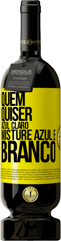 49,95 € | Vinho tinto Edição Premium MBS® Reserva Quem quiser azul claro, misture azul e branco Etiqueta Amarela. Etiqueta personalizável Reserva 12 Meses Colheita 2016 Tempranillo