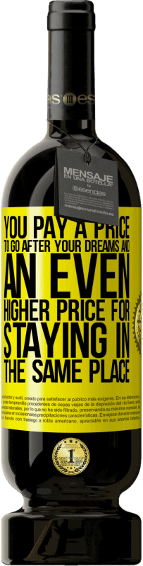 49,95 € Free Shipping | Red Wine Premium Edition MBS® Reserve You pay a price to go after your dreams, and an even higher price for staying in the same place Yellow Label. Customizable label Reserve 12 Months Harvest 2016 Tempranillo