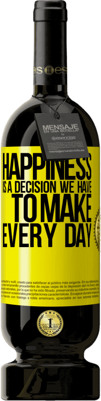 49,95 € | Red Wine Premium Edition MBS® Reserve Happiness is a decision we have to make every day Yellow Label. Customizable label Reserve 12 Months Harvest 2015 Tempranillo