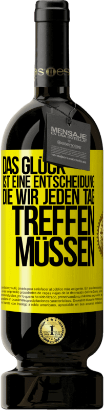 49,95 € | Rotwein Premium Ausgabe MBS® Reserve Das Glück ist eine Entscheidung, die wir jeden Tag treffen müssen Gelbes Etikett. Anpassbares Etikett Reserve 12 Monate Ernte 2015 Tempranillo