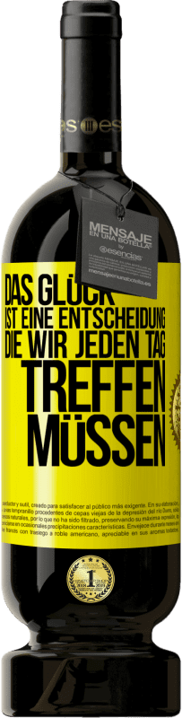 49,95 € | Rotwein Premium Ausgabe MBS® Reserve Das Glück ist eine Entscheidung, die wir jeden Tag treffen müssen Gelbes Etikett. Anpassbares Etikett Reserve 12 Monate Ernte 2016 Tempranillo