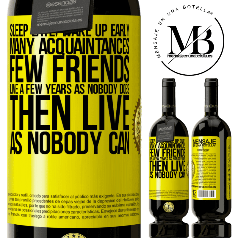 49,95 € Free Shipping | Red Wine Premium Edition MBS® Reserve Sleep late, wake up early. Many acquaintances, few friends. Live a few years as nobody does, then live as nobody can Yellow Label. Customizable label Reserve 12 Months Harvest 2015 Tempranillo