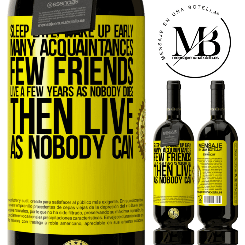49,95 € Free Shipping | Red Wine Premium Edition MBS® Reserve Sleep late, wake up early. Many acquaintances, few friends. Live a few years as nobody does, then live as nobody can Yellow Label. Customizable label Reserve 12 Months Harvest 2016 Tempranillo