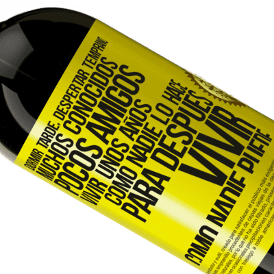 Expresiones Únicas y Personales. «Dormir tarde, despertar temprano. Muchos conocidos, pocos amigos. Vivir unos años como nadie lo hace, para después vivir» Edición Premium MBS® Reserva