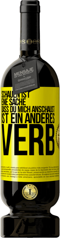 49,95 € | Rotwein Premium Ausgabe MBS® Reserve Schauen ist eine Sache. Dass du mich anschaust, ist ein anderes Verb Gelbes Etikett. Anpassbares Etikett Reserve 12 Monate Ernte 2016 Tempranillo