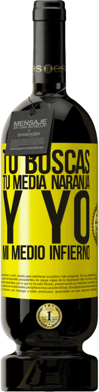 49,95 € | Vino Tinto Edición Premium MBS® Reserva Tú buscas tu media naranja, y yo, mi medio infierno Etiqueta Amarilla. Etiqueta personalizable Reserva 12 Meses Cosecha 2016 Tempranillo