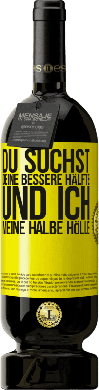 49,95 € | Rotwein Premium Ausgabe MBS® Reserve Du suchst deine bessere Hälfte und ich, meine halbe Hölle Gelbes Etikett. Anpassbares Etikett Reserve 12 Monate Ernte 2016 Tempranillo