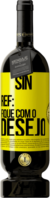 49,95 € Envio grátis | Vinho tinto Edição Premium MBS® Reserva Sin Ref: fique com o desejo Etiqueta Amarela. Etiqueta personalizável Reserva 12 Meses Colheita 2016 Tempranillo