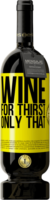 49,95 € | Red Wine Premium Edition MBS® Reserve He came for thirst. Only that Yellow Label. Customizable label Reserve 12 Months Harvest 2016 Tempranillo