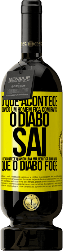 49,95 € | Vinho tinto Edição Premium MBS® Reserva o que acontece quando um homem fica com raiva? O diabo sai. O que acontece quando uma mulher fica com raiva? Que o diabo foge Etiqueta Amarela. Etiqueta personalizável Reserva 12 Meses Colheita 2016 Tempranillo