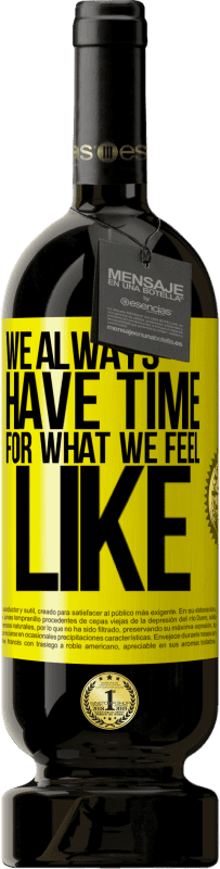 49,95 € Free Shipping | Red Wine Premium Edition MBS® Reserve We always have time for what we feel like Yellow Label. Customizable label Reserve 12 Months Harvest 2016 Tempranillo