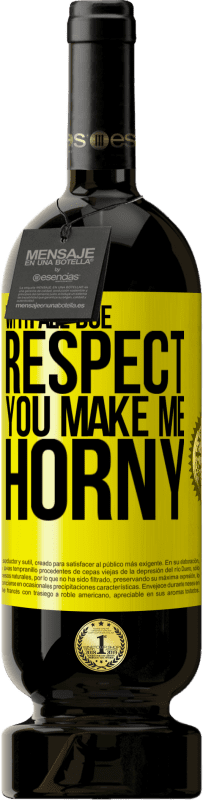 49,95 € | 红酒 高级版 MBS® 预订 在所有应得的尊重下，你让我很角质 黄色标签. 可自定义的标签 预订 12 个月 收成 2016 Tempranillo