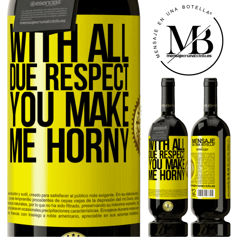 29,95 € Free Shipping | Red Wine Premium Edition MBS® Reserva With all due respect, you make me horny Yellow Label. Customizable label Reserva 12 Months Harvest 2014 Tempranillo