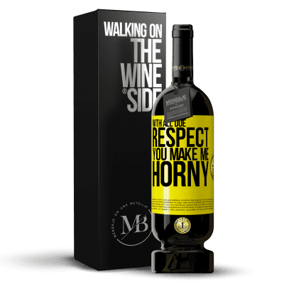 «With all due respect, you make me horny» Premium Edition MBS® Reserve