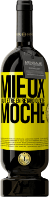 Envoi gratuit | Vin rouge Édition Premium MBS® Réserve Mieux vaut être en retard qu'être moche Étiquette Jaune. Étiquette personnalisable Réserve 12 Mois Récolte 2016 Tempranillo