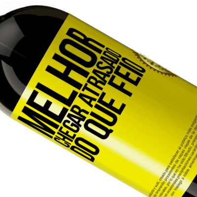 Expressões Únicas e Pessoais. «Melhor chegar atrasado do que feio» Edição Premium MBS® Reserva