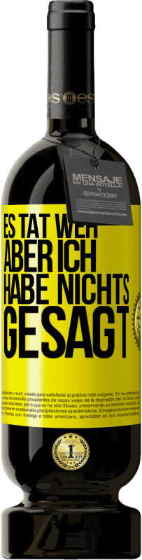 49,95 € Kostenloser Versand | Rotwein Premium Ausgabe MBS® Reserve Es tat weh aber ich habe nichts gesagt Gelbes Etikett. Anpassbares Etikett Reserve 12 Monate Ernte 2016 Tempranillo