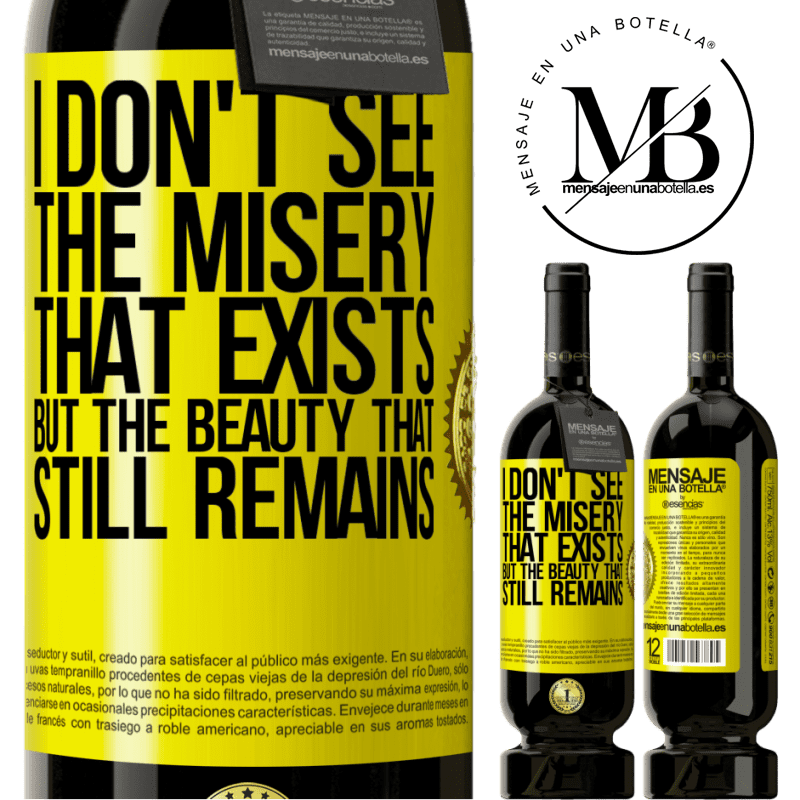 29,95 € Free Shipping | Red Wine Premium Edition MBS® Reserva I don't see the misery that exists but the beauty that still remains Yellow Label. Customizable label Reserva 12 Months Harvest 2014 Tempranillo
