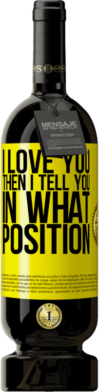 «I love you Then I tell you in what position» Premium Edition MBS® Reserve