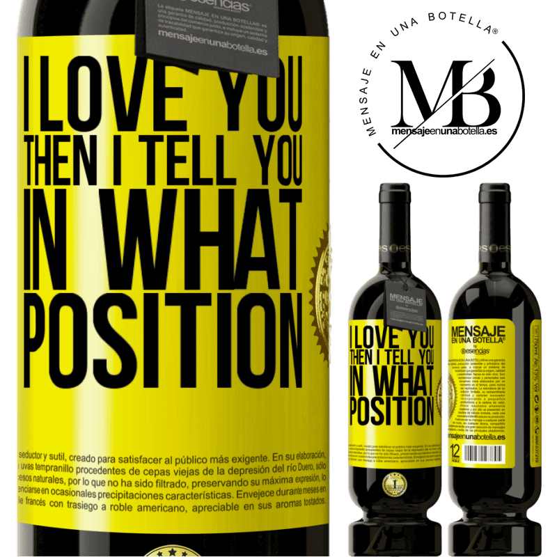 29,95 € Free Shipping | Red Wine Premium Edition MBS® Reserva I love you Then I tell you in what position Yellow Label. Customizable label Reserva 12 Months Harvest 2014 Tempranillo