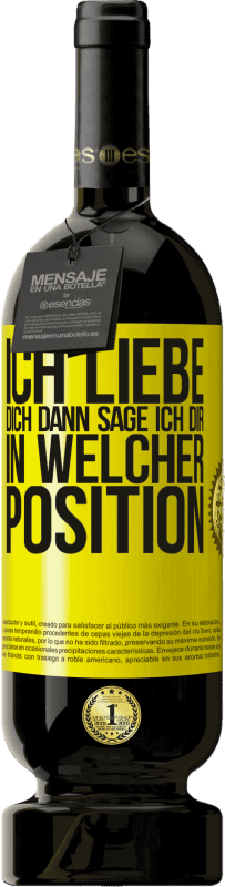 49,95 € Kostenloser Versand | Rotwein Premium Ausgabe MBS® Reserve Ich liebe dich Dann sage ich dir in welcher Position Gelbes Etikett. Anpassbares Etikett Reserve 12 Monate Ernte 2016 Tempranillo
