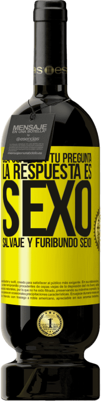 Envío gratis | Vino Tinto Edición Premium MBS® Reserva Sea cual sea tu pregunta, la respuesta es Sexo. Salvaje y furibundo sexo! Etiqueta Amarilla. Etiqueta personalizable Reserva 12 Meses Cosecha 2016 Tempranillo