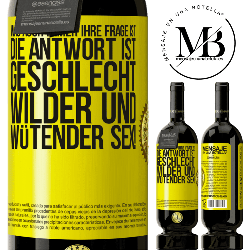 49,95 € Kostenloser Versand | Rotwein Premium Ausgabe MBS® Reserve Was auch immer deine Frage ist, die Antwort ist wilder und wütender Sex! Gelbes Etikett. Anpassbares Etikett Reserve 12 Monate Ernte 2014 Tempranillo