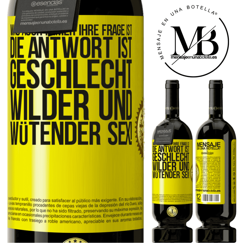 49,95 € Kostenloser Versand | Rotwein Premium Ausgabe MBS® Reserve Was auch immer deine Frage ist, die Antwort ist wilder und wütender Sex! Gelbes Etikett. Anpassbares Etikett Reserve 12 Monate Ernte 2016 Tempranillo