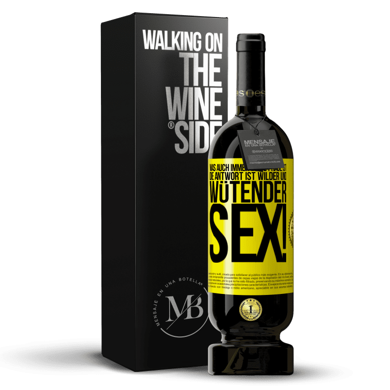 49,95 € Kostenloser Versand | Rotwein Premium Ausgabe MBS® Reserve Was auch immer deine Frage ist, die Antwort ist wilder und wütender Sex! Gelbes Etikett. Anpassbares Etikett Reserve 12 Monate Ernte 2015 Tempranillo