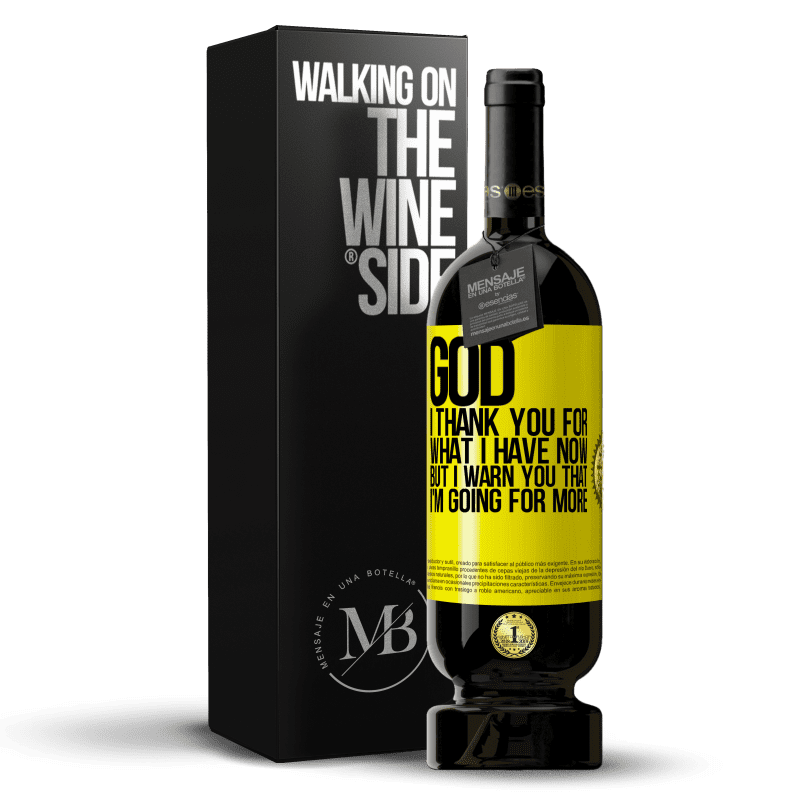 49,95 € Free Shipping | Red Wine Premium Edition MBS® Reserve God, I thank you for what I have now, but I warn you that I'm going for more Yellow Label. Customizable label Reserve 12 Months Harvest 2014 Tempranillo