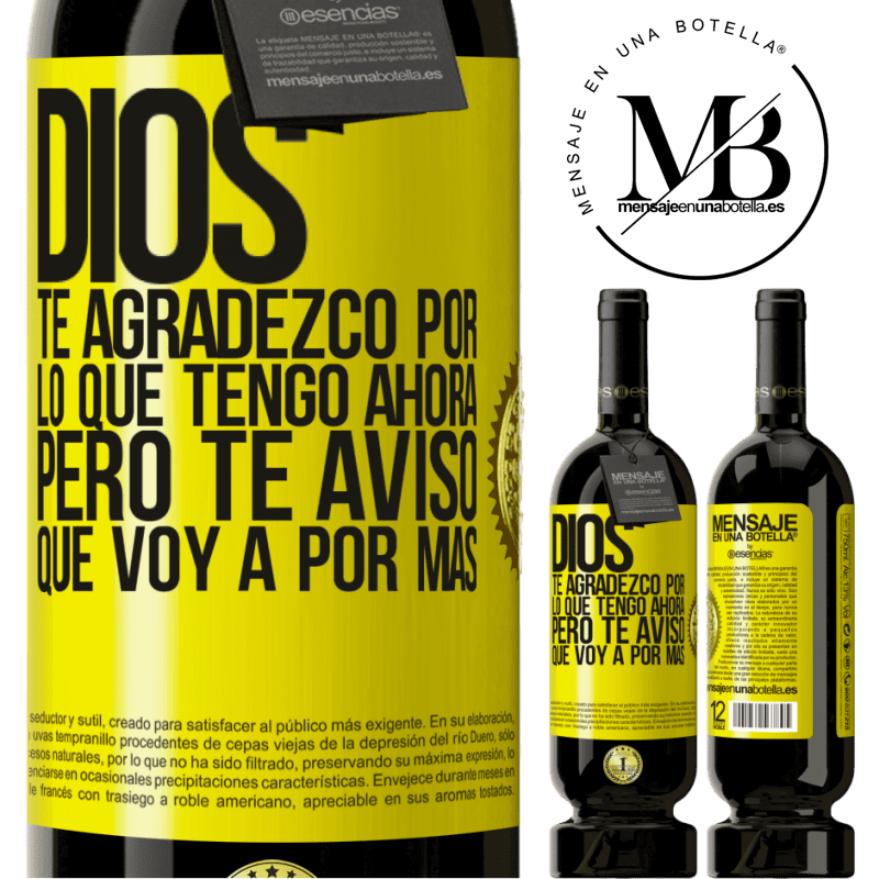 39,95 € Envío gratis | Vino Tinto Edición Premium MBS® Reserva Dios, te agradezco por lo que tengo ahora, pero te aviso que voy a por más Etiqueta Amarilla. Etiqueta personalizable Reserva 12 Meses Cosecha 2015 Tempranillo