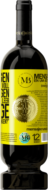 «Einige sagen, das Glas sei halb voll, andere sagen, das Glas sei halb leer. Ich sage: Willst du das trinken?» Premium Ausgabe MBS® Reserve