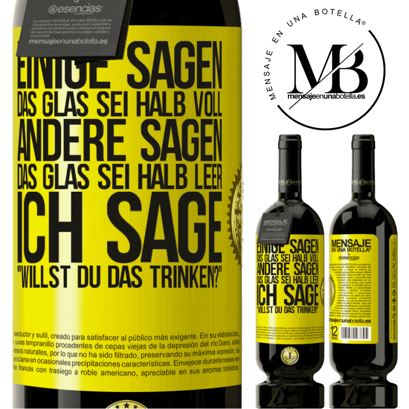 49,95 € Kostenloser Versand | Rotwein Premium Ausgabe MBS® Reserve Einige sagen, das Glas sei halb voll, andere sagen, das Glas sei halb leer. Ich sage: Willst du das trinken? Gelbes Etikett. Anpassbares Etikett Reserve 12 Monate Ernte 2015 Tempranillo