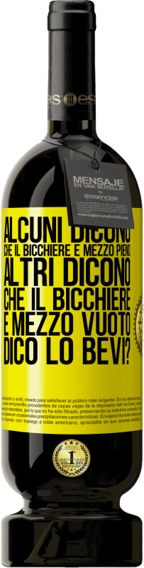 49,95 € | Vino rosso Edizione Premium MBS® Riserva Alcuni dicono che il bicchiere è mezzo pieno, altri dicono che il bicchiere è mezzo vuoto. Dico lo bevi? Etichetta Gialla. Etichetta personalizzabile Riserva 12 Mesi Raccogliere 2015 Tempranillo