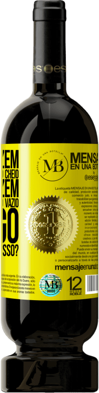 «Alguns dizem que o copo está meio cheio, outros dizem que o copo está meio vazio. Eu digo você vai beber isso?» Edição Premium MBS® Reserva