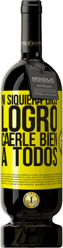 «Ni siquiera Dios logró caerle bien a todos» Edición Premium MBS® Reserva