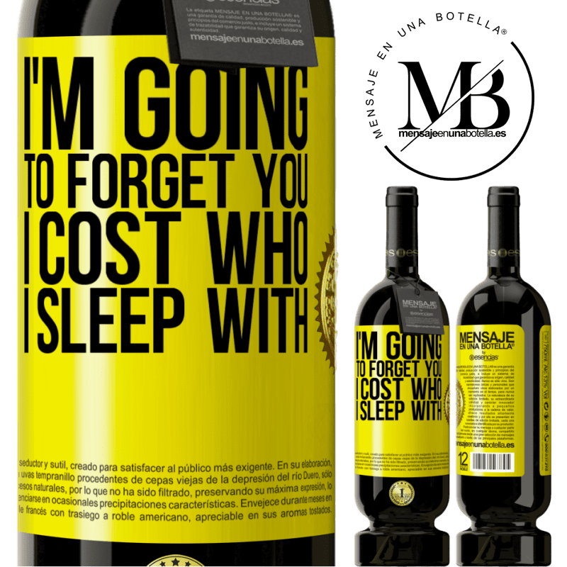 29,95 € Free Shipping | Red Wine Premium Edition MBS® Reserva I'm going to forget you, I cost who I sleep with Yellow Label. Customizable label Reserva 12 Months Harvest 2014 Tempranillo