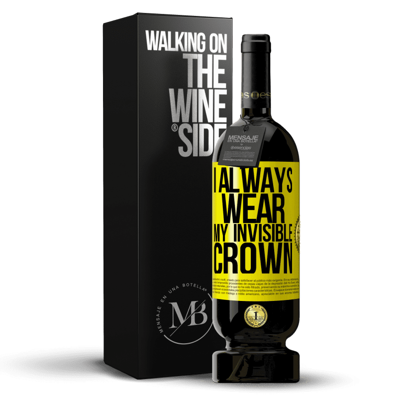 49,95 € Free Shipping | Red Wine Premium Edition MBS® Reserve I always wear my invisible crown Yellow Label. Customizable label Reserve 12 Months Harvest 2016 Tempranillo
